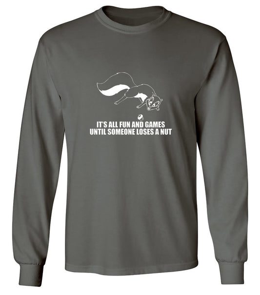 Funny T-Shirts design "It's All Fun And Games Until Someone Loses A Nut T-Shirt - Long Sleeve"