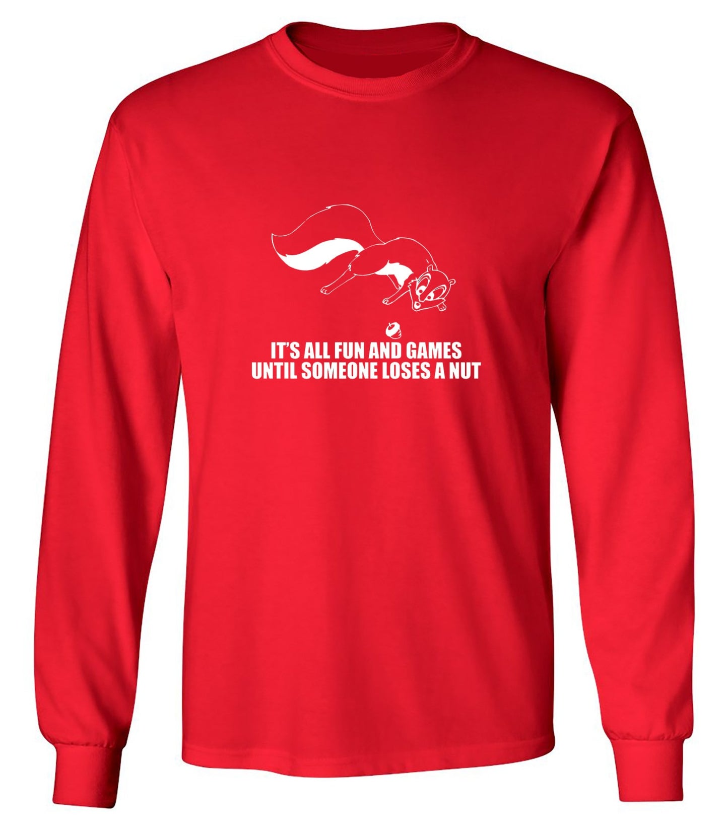 Funny T-Shirts design "It's All Fun And Games Until Someone Loses A Nut T-Shirt - Long Sleeve"