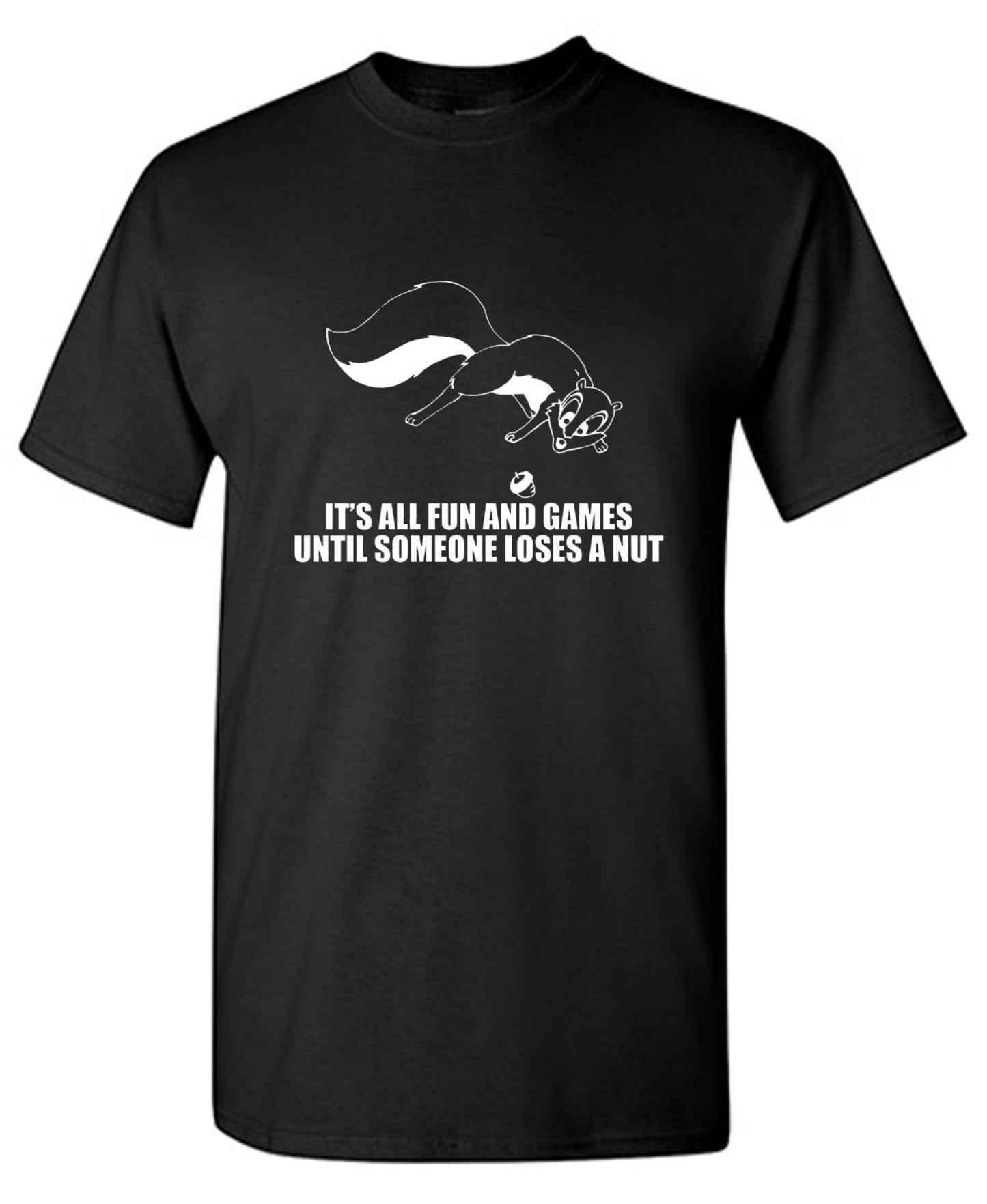 Funny T-Shirts design "It's All Fun And Games Until Someone Loses A Nut T-Shirt"