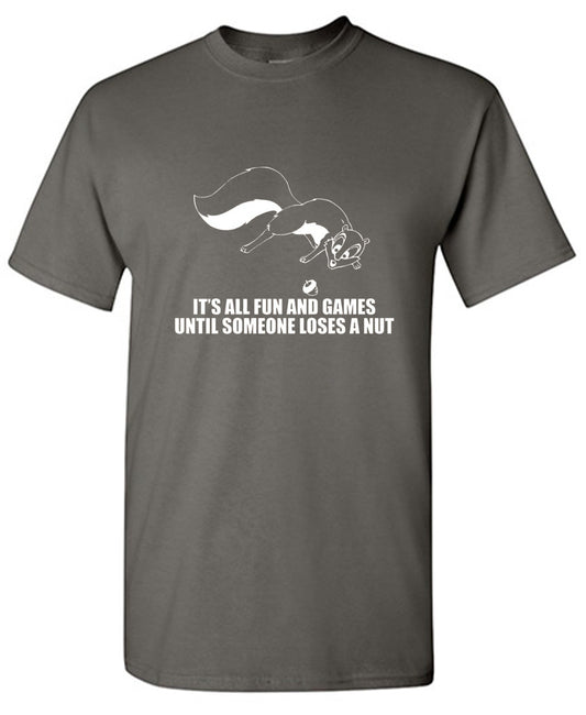 Funny T-Shirts design "It's All Fun And Games Until Someone Loses A Nut T-Shirt"