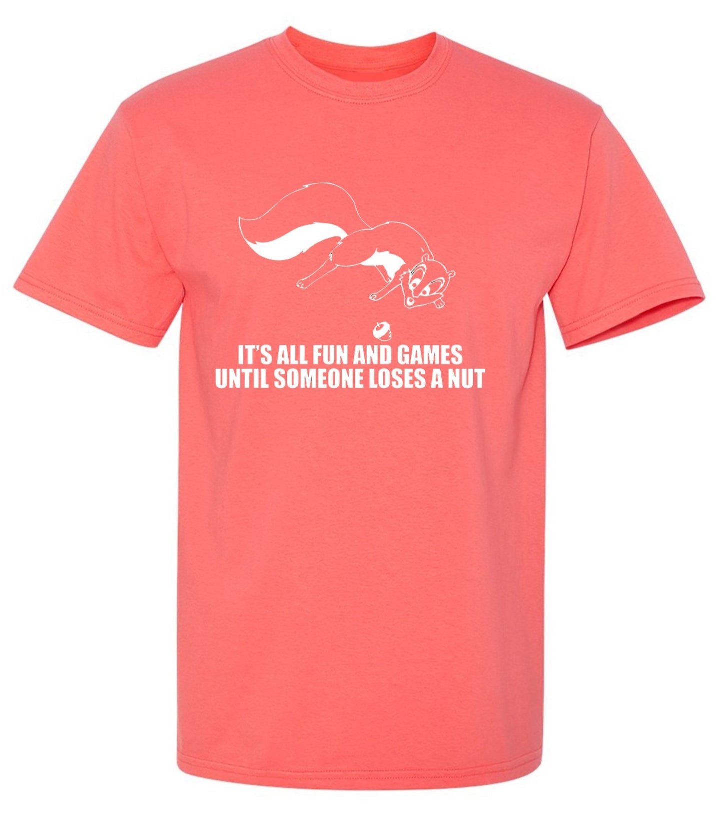 Funny T-Shirts design "It's All Fun And Games Until Someone Loses A Nut T-Shirt - Ring Spun Tee"