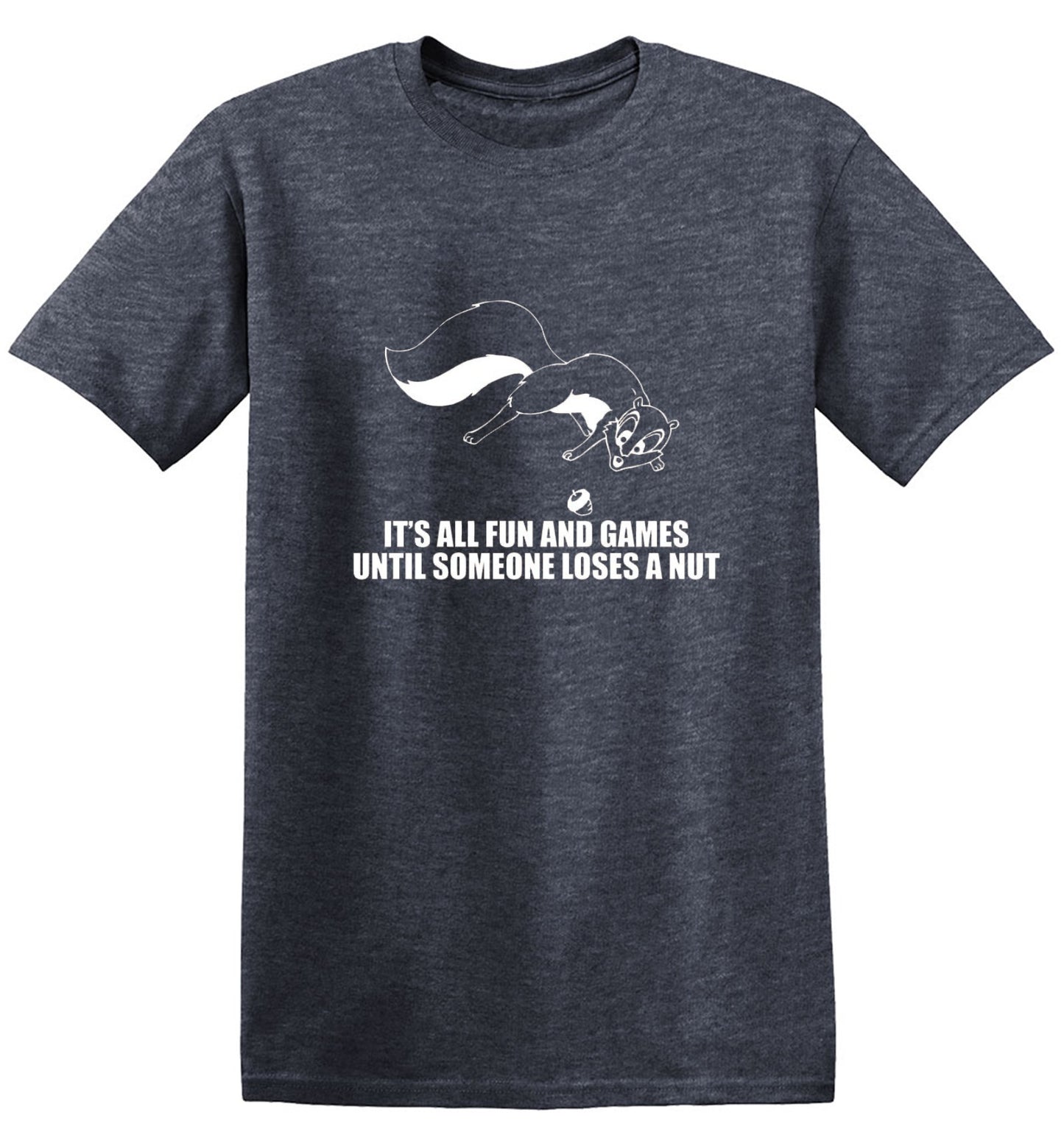 Funny T-Shirts design "It's All Fun And Games Until Someone Loses A Nut T-Shirt"