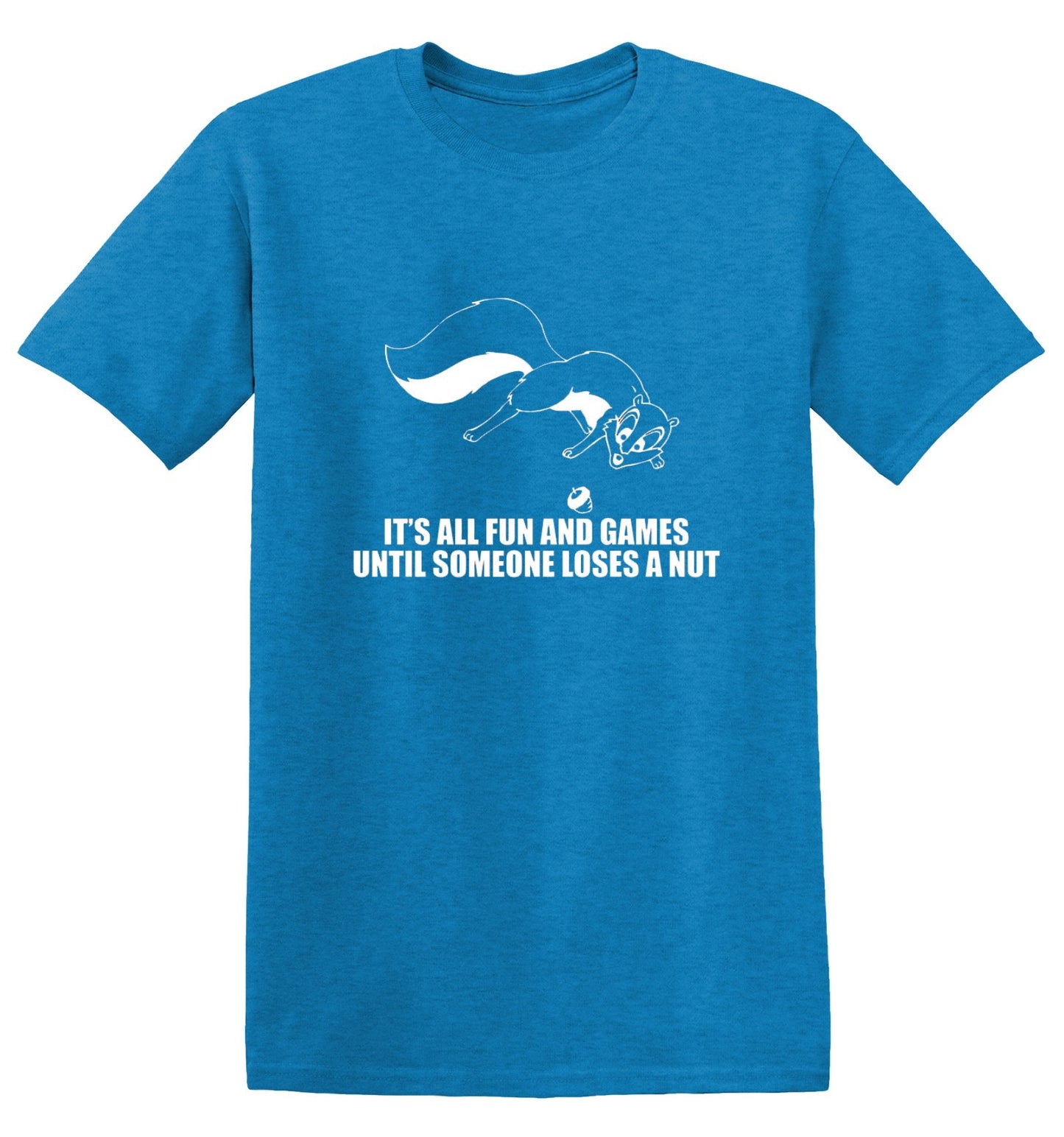 Funny T-Shirts design "It's All Fun And Games Until Someone Loses A Nut T-Shirt"