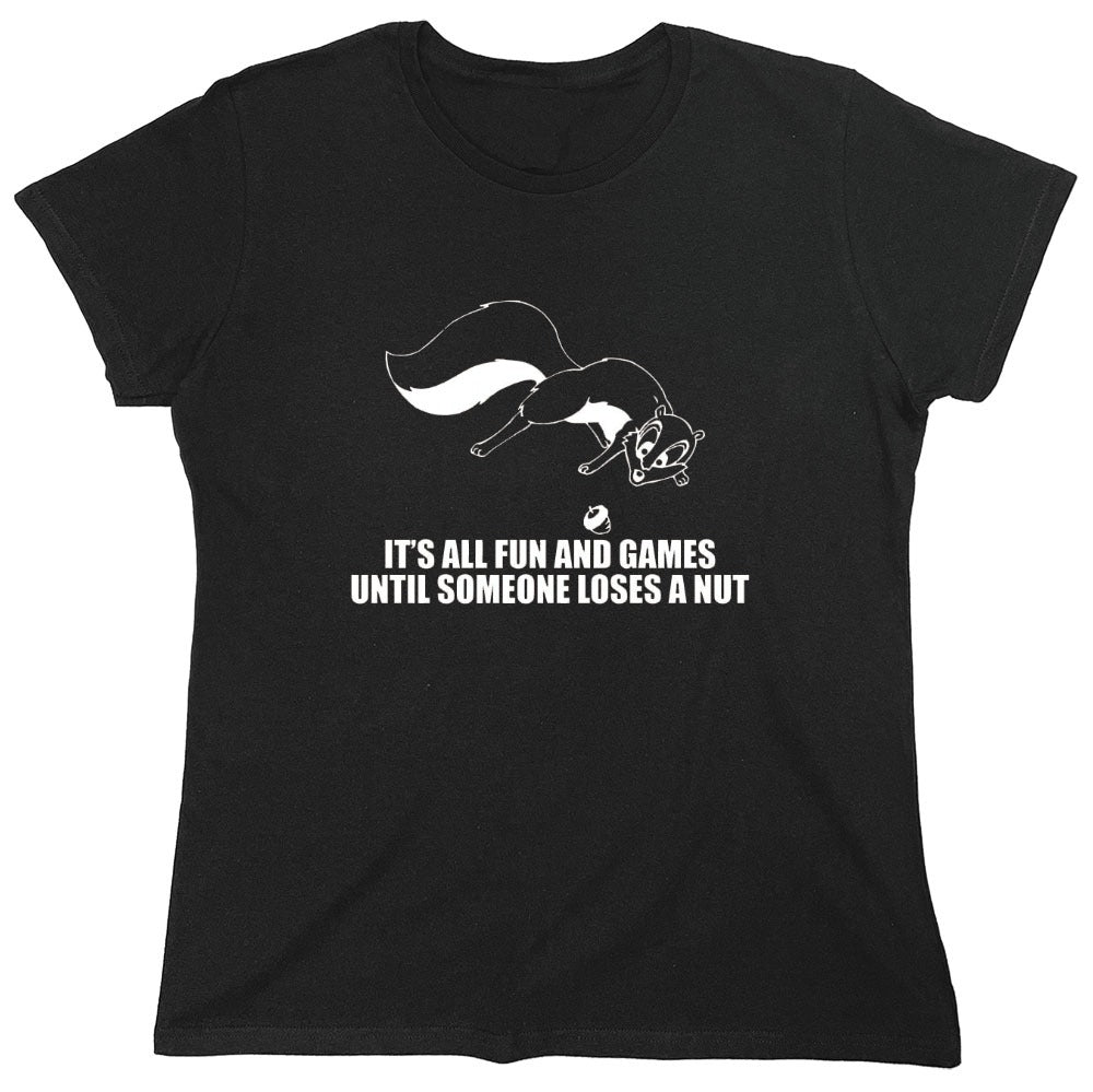 Funny T-Shirts design "It's All Fun And Games Until Someone Loses A Nut T-Shirt - Womens"