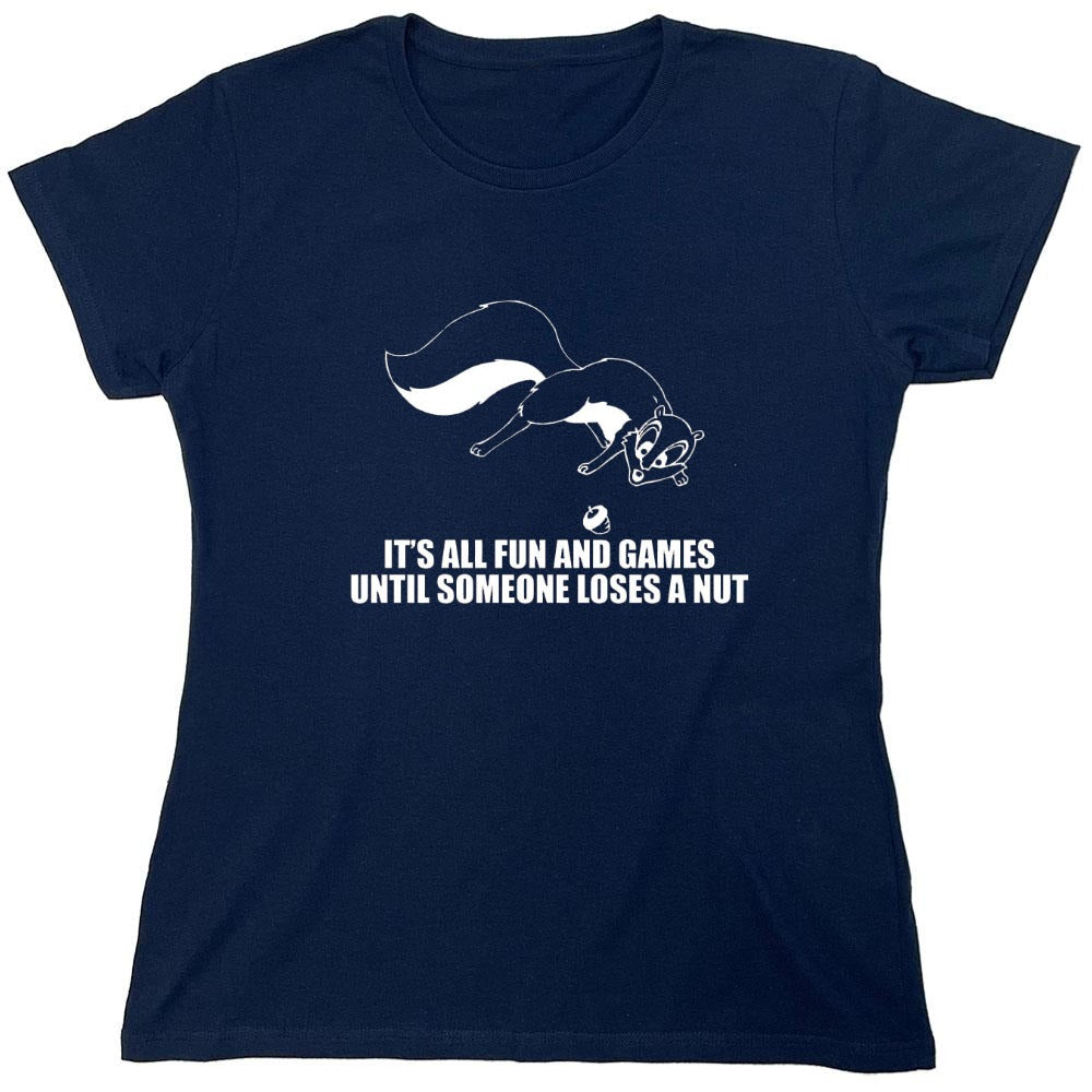 Funny T-Shirts design "It's All Fun And Games Until Someone Loses A Nut T-Shirt - Womens"