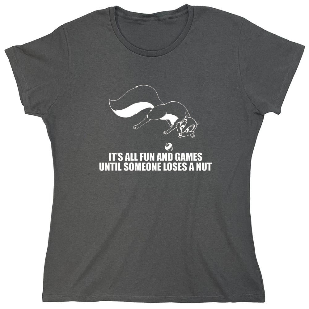 Funny T-Shirts design "It's All Fun And Games Until Someone Loses A Nut T-Shirt - Womens"