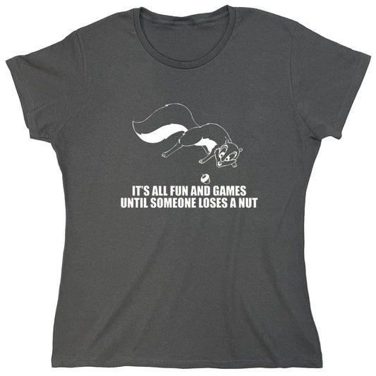 Funny T-Shirts design "It's All Fun And Games Until Someone Loses A Nut T-Shirt - Womens"