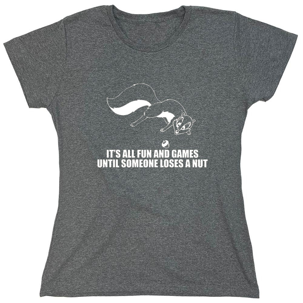Funny T-Shirts design "It's All Fun And Games Until Someone Loses A Nut T-Shirt - Womens"