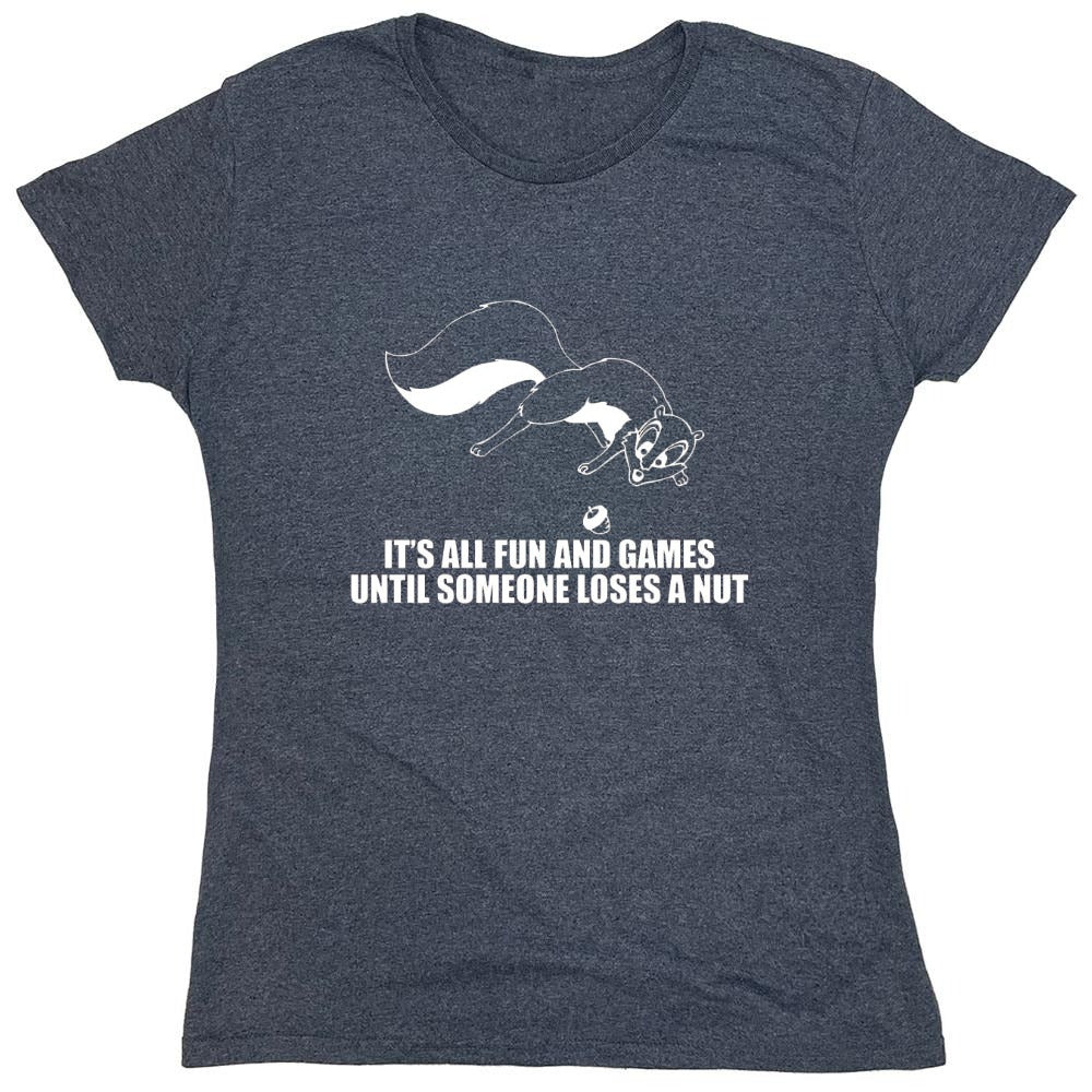 Funny T-Shirts design "It's All Fun And Games Until Someone Loses A Nut T-Shirt - Womens"