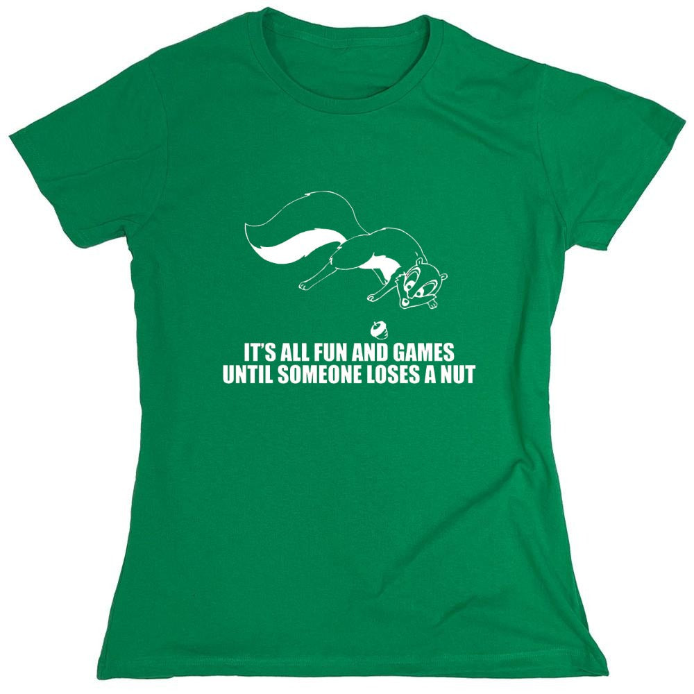 Funny T-Shirts design "It's All Fun And Games Until Someone Loses A Nut T-Shirt - Womens"