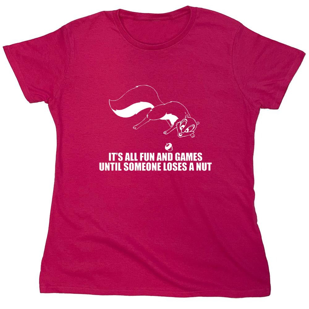 Funny T-Shirts design "It's All Fun And Games Until Someone Loses A Nut T-Shirt - Womens"