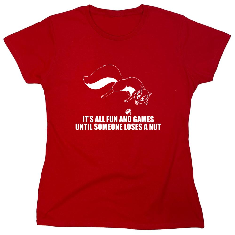 Funny T-Shirts design "It's All Fun And Games Until Someone Loses A Nut T-Shirt - Womens"