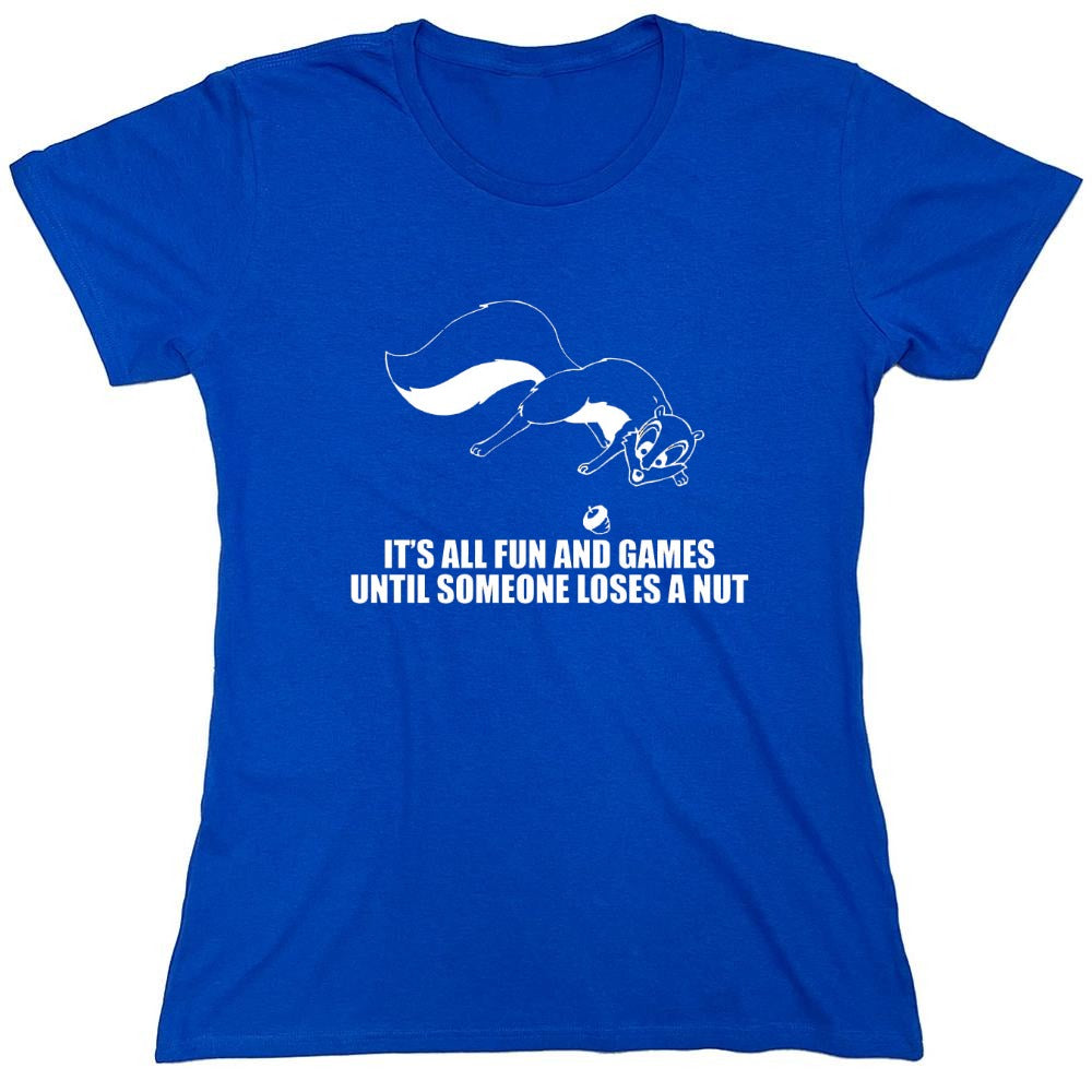 Funny T-Shirts design "It's All Fun And Games Until Someone Loses A Nut T-Shirt - Womens"