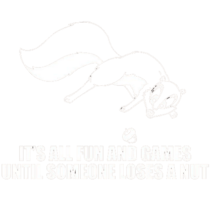 Funny T-Shirts design "It's All Fun And Games Until Someone Loses A Nut T-Shirt"