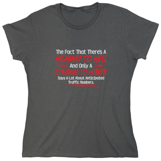Funny T-Shirts design "The Fact That There's A Highway To Hell and Only A Stairway To Heaven Says A Lot T-Shirt - Womens"