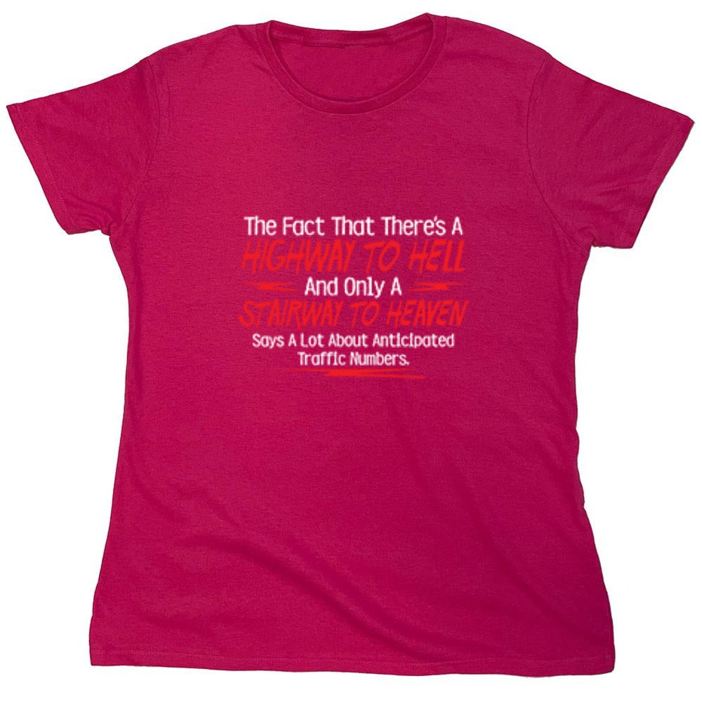 Funny T-Shirts design "The Fact That There's A Highway To Hell and Only A Stairway To Heaven Says A Lot T-Shirt - Womens"