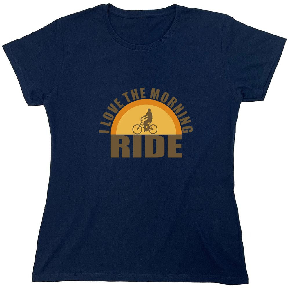 Funny T-Shirts design "I Love The Morning Ride  T-Shirt - Womens"