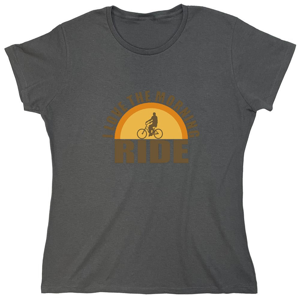 Funny T-Shirts design "I Love The Morning Ride  T-Shirt - Womens"