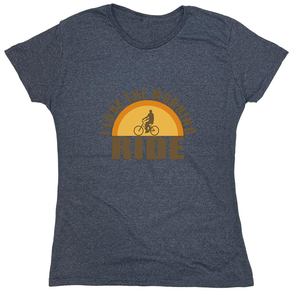Funny T-Shirts design "I Love The Morning Ride  T-Shirt - Womens"