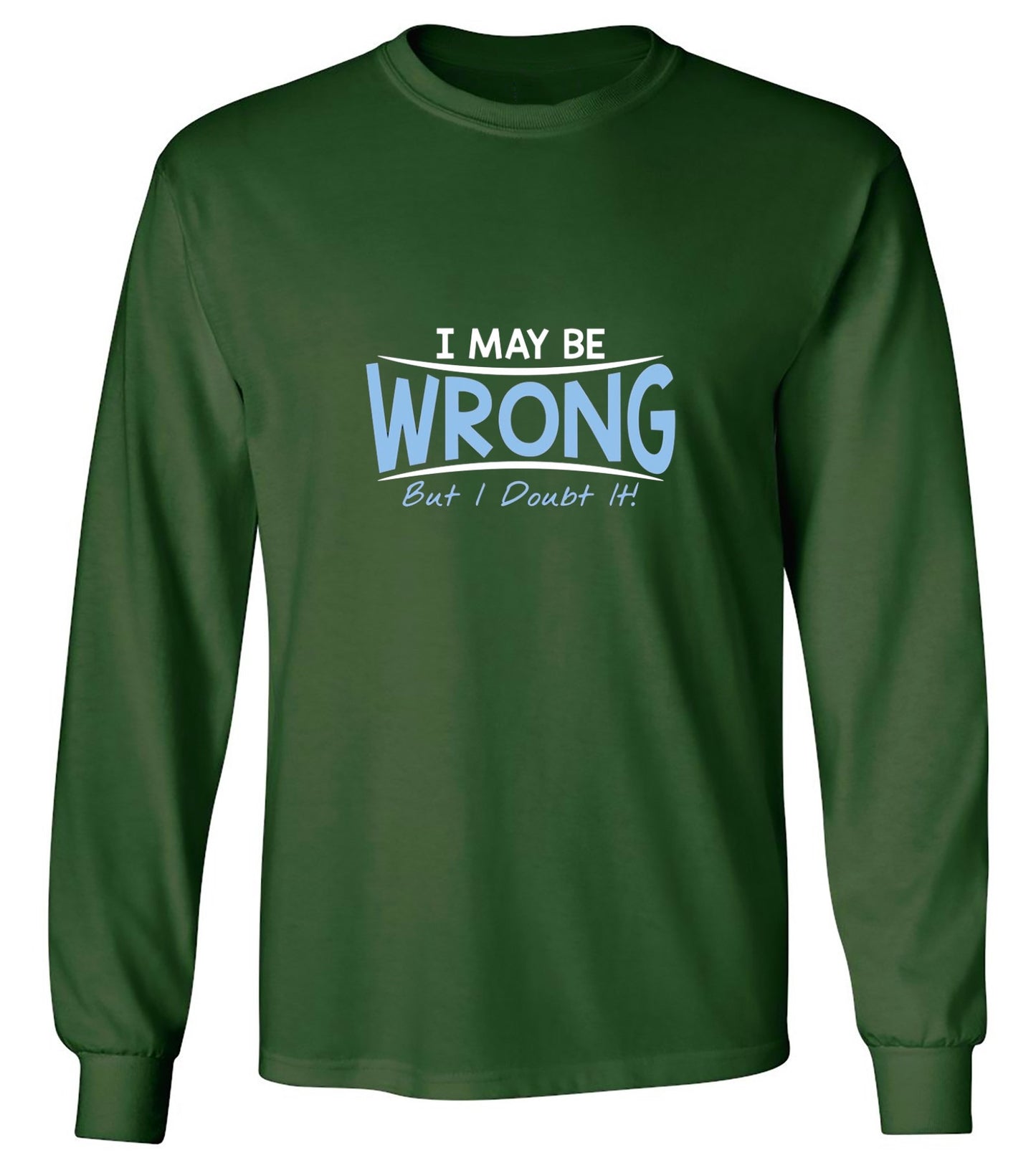 Funny T-Shirts design "I May Be Wrong But I Doubt It - Long Sleeve"