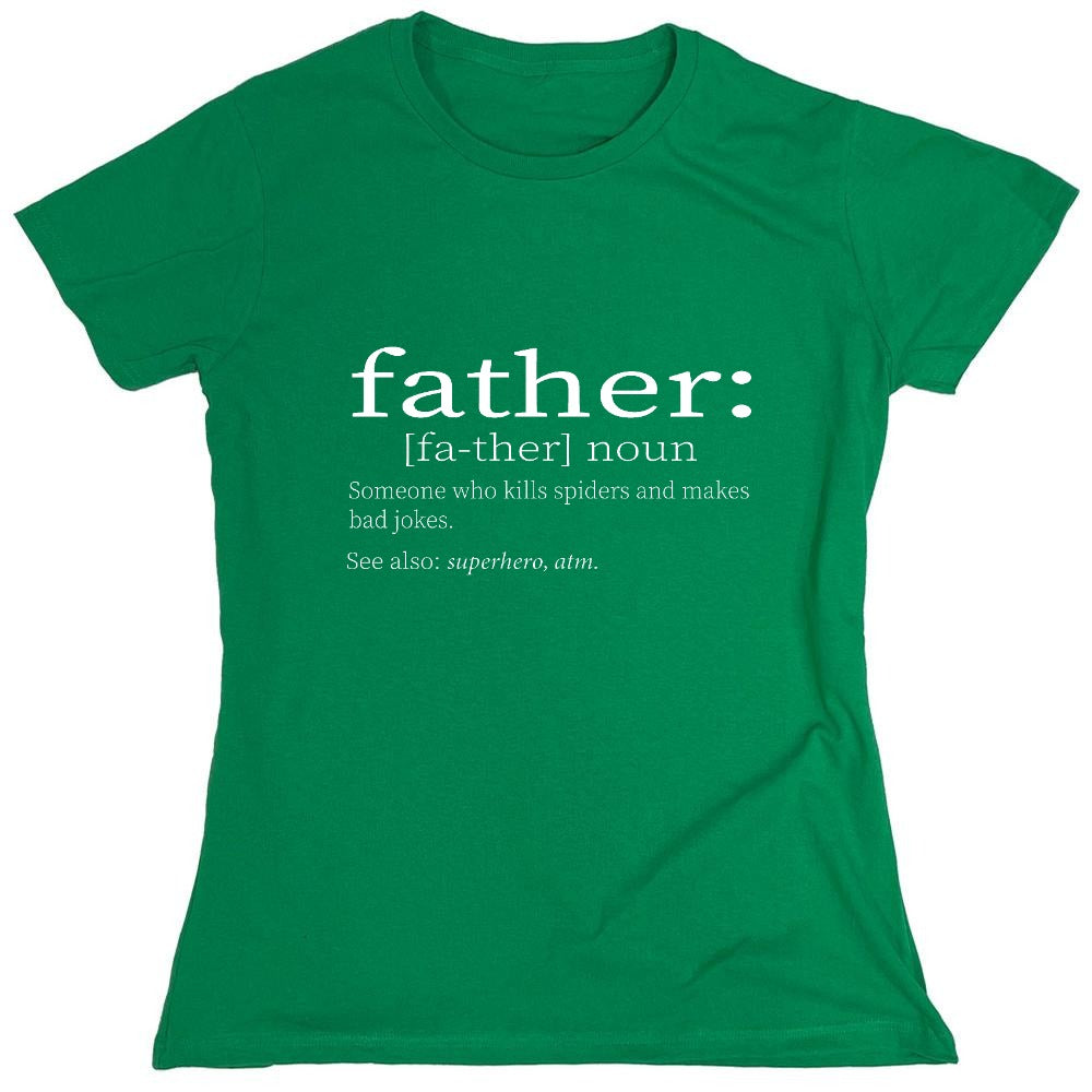 Funny T-Shirts design "Father: Someone Who Kills Spiders And Makes Bad Jokes. - Womens"