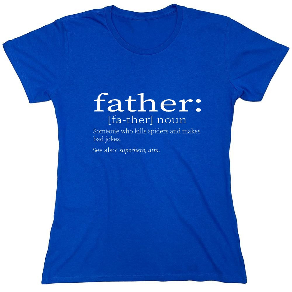 Funny T-Shirts design "Father: Someone Who Kills Spiders And Makes Bad Jokes. - Womens"