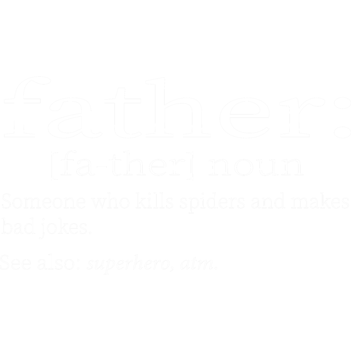 Funny T-Shirts design "Father: Someone Who Kills Spiders And Makes Bad Jokes."