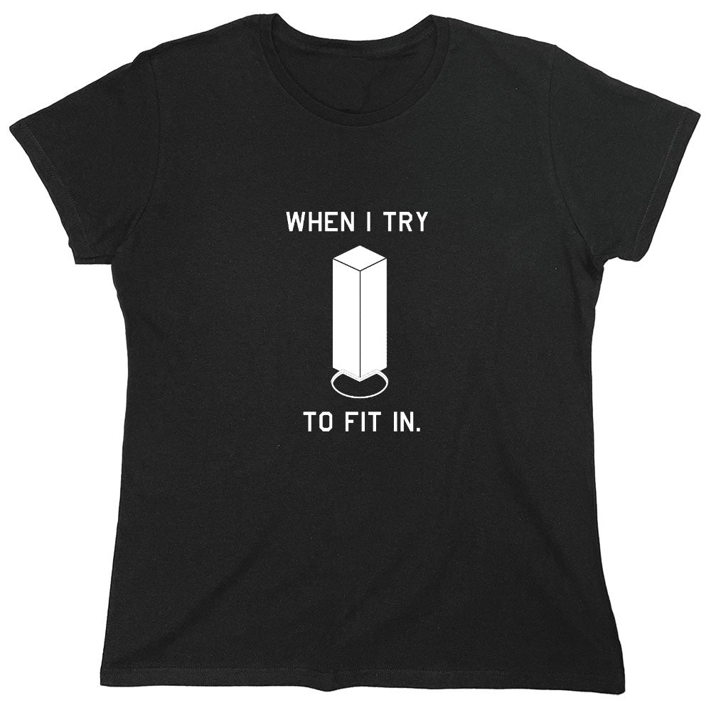 Funny T-Shirts design "When I Try To Fit In - Womens"