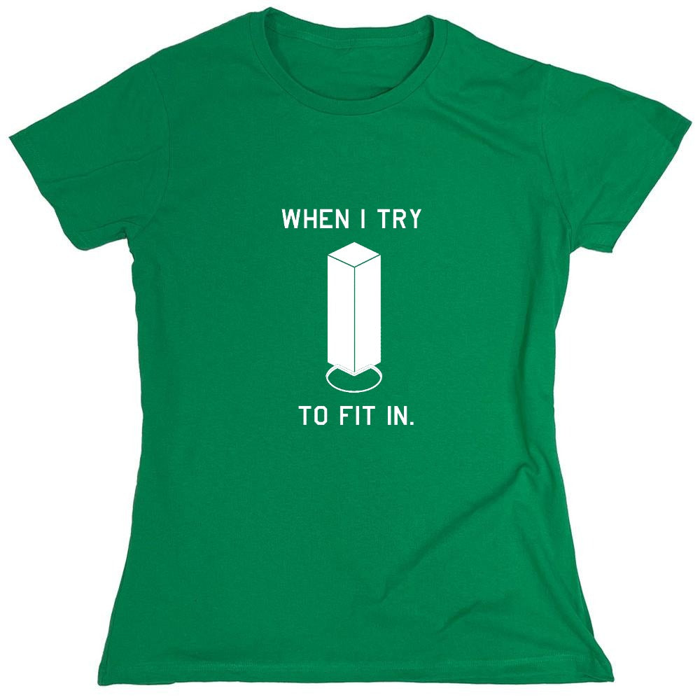 Funny T-Shirts design "When I Try To Fit In - Womens"