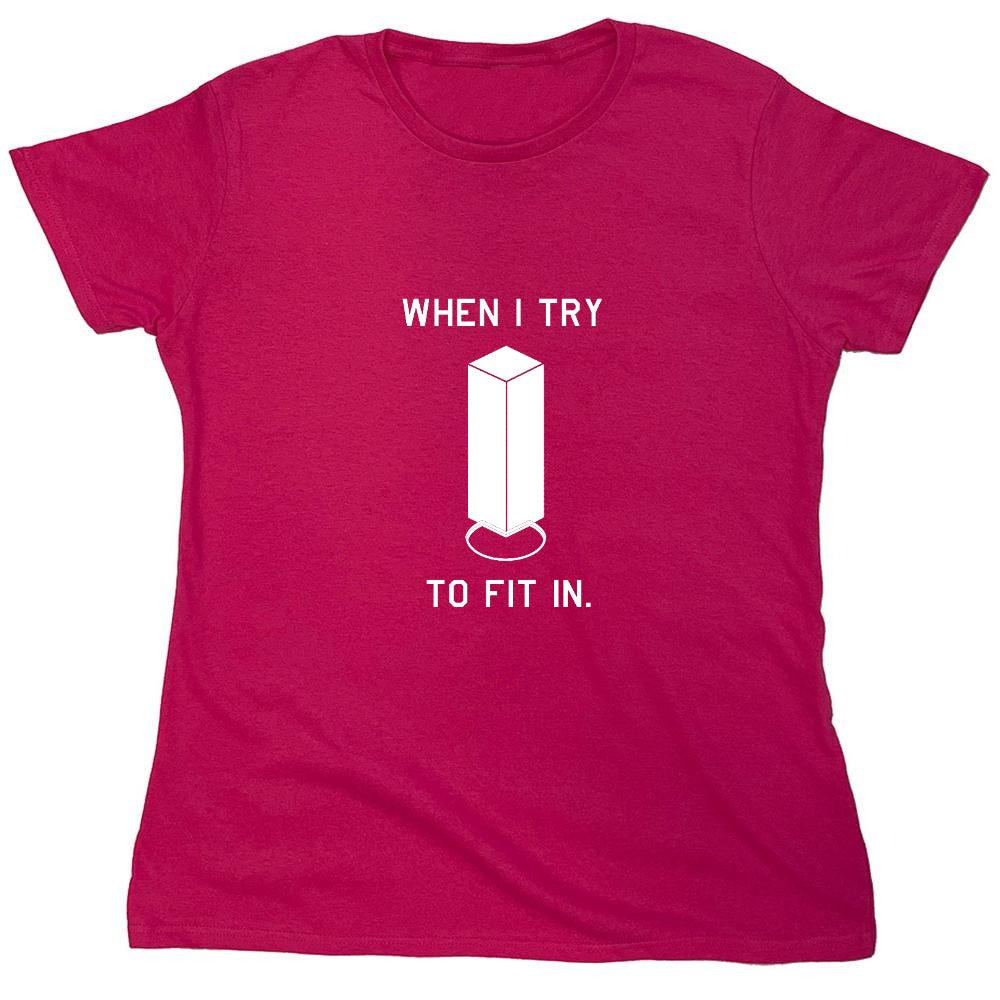 Funny T-Shirts design "When I Try To Fit In - Womens"