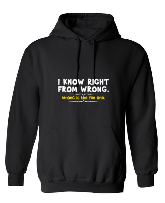 Funny T-Shirts design "I Know Right From Wrong. Wrong Is The Fun One. - Hoodie"