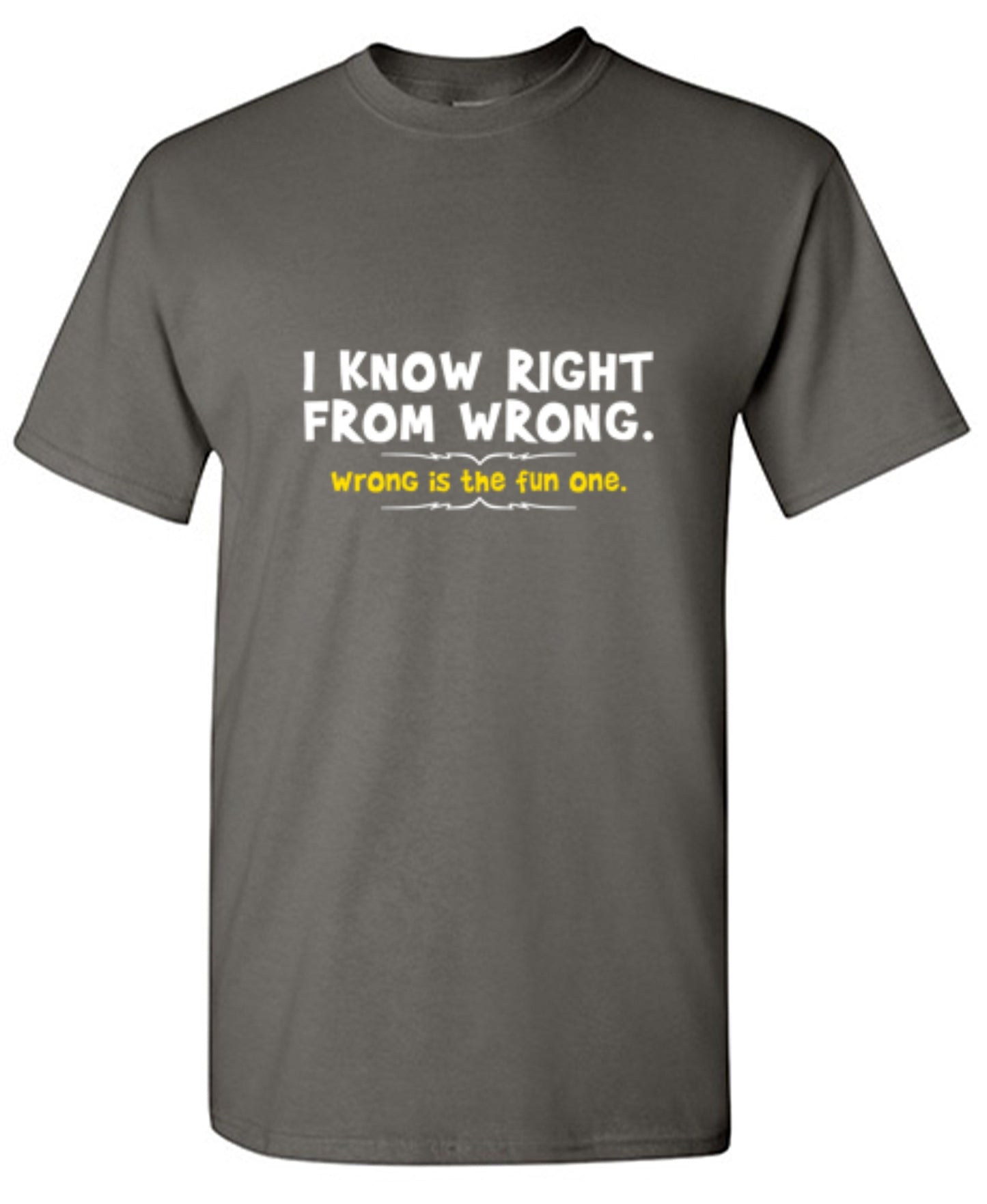 Funny T-Shirts design "I Know Right From Wrong. Wrong Is The Fun One."