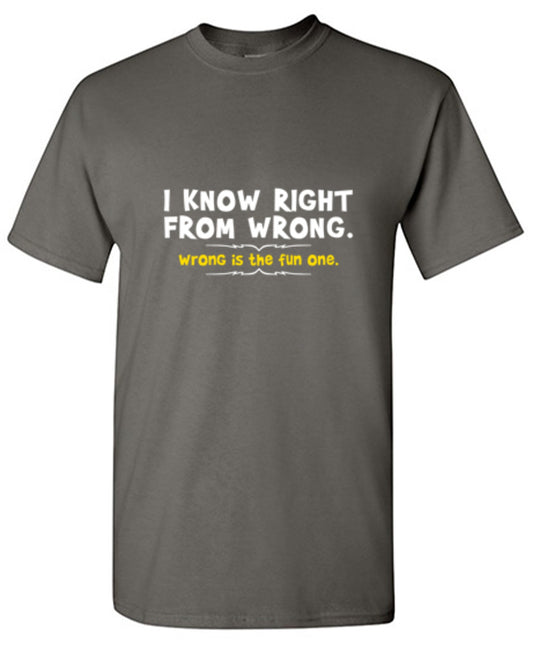 Funny T-Shirts design "I Know Right From Wrong. Wrong Is The Fun One."