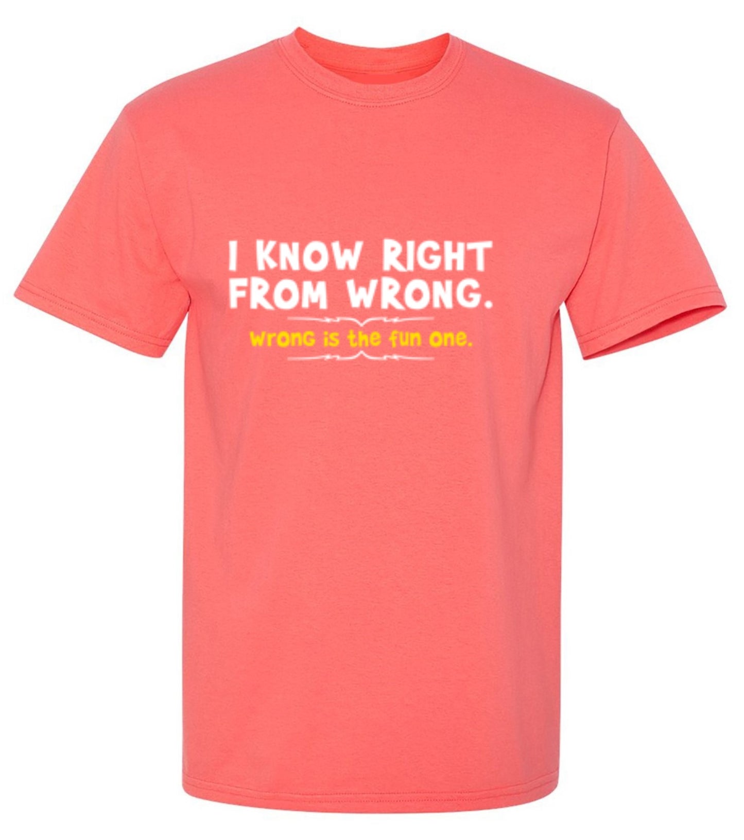 Funny T-Shirts design "I Know Right From Wrong. Wrong Is The Fun One."