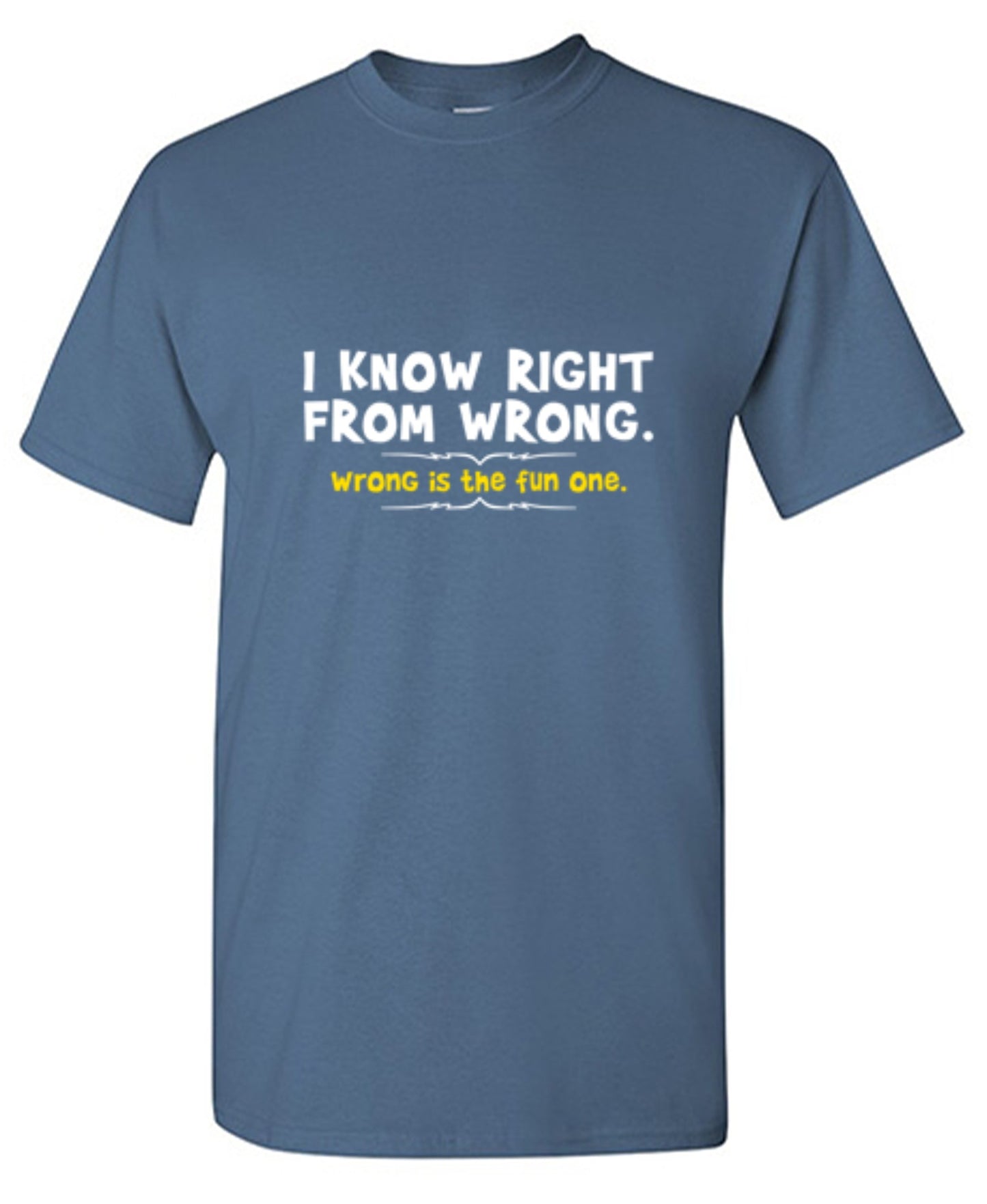 Funny T-Shirts design "I Know Right From Wrong. Wrong Is The Fun One."