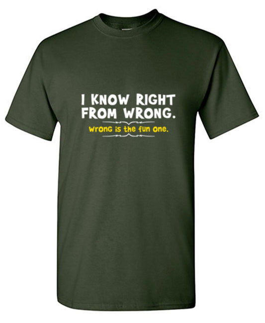 Funny T-Shirts design "I Know Right From Wrong. Wrong Is The Fun One. - Tall Tee"