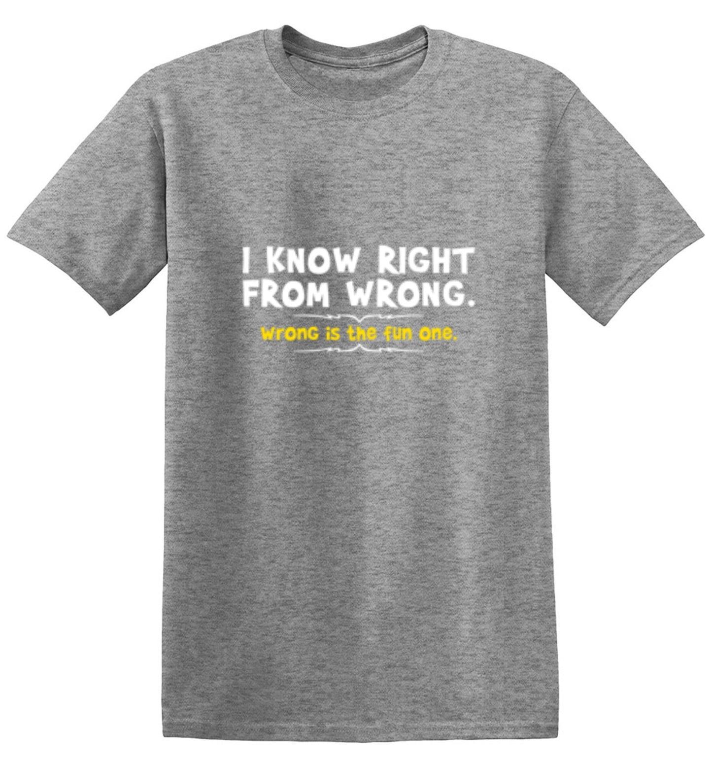 Funny T-Shirts design "I Know Right From Wrong. Wrong Is The Fun One."