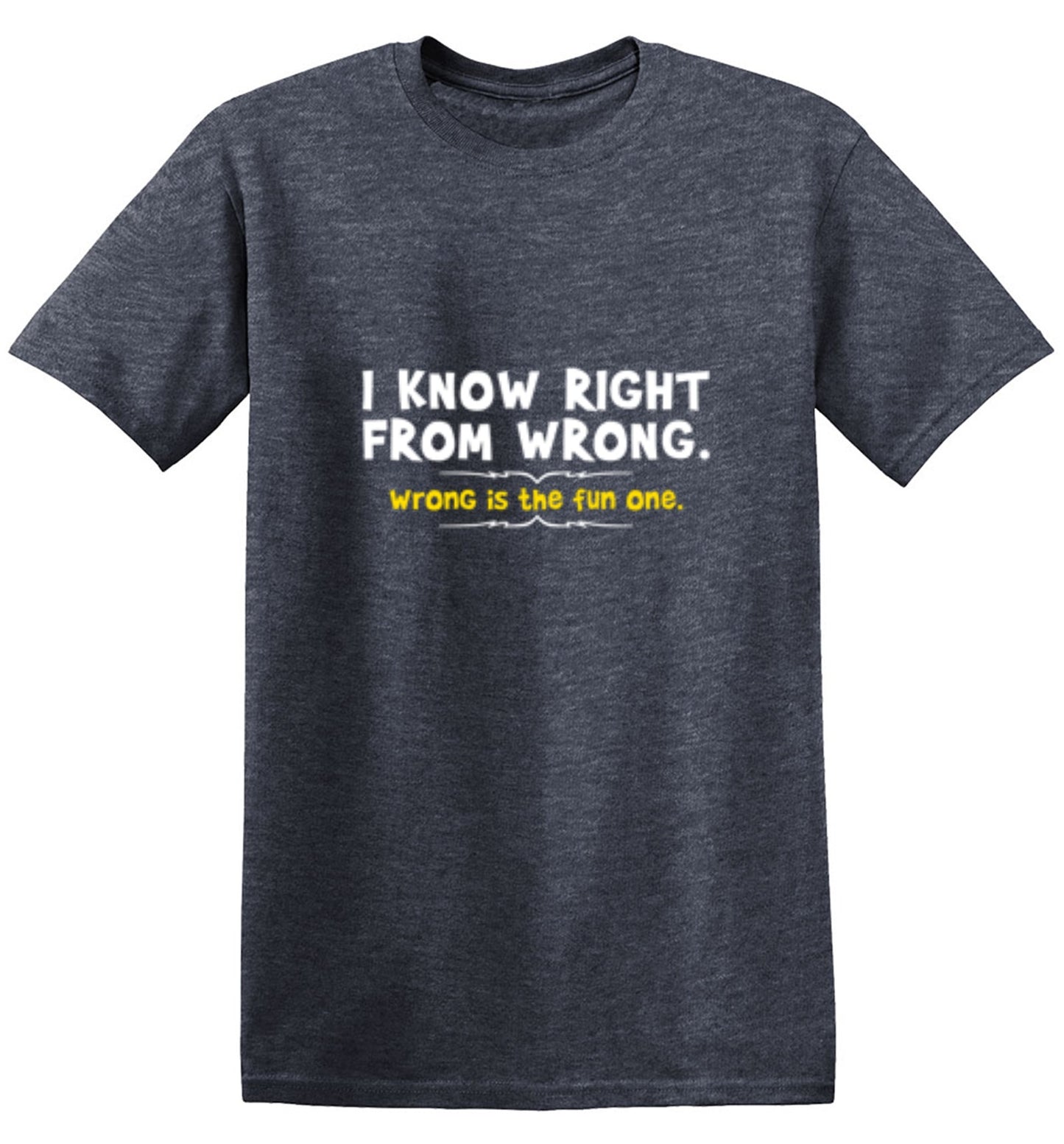 Funny T-Shirts design "I Know Right From Wrong. Wrong Is The Fun One."