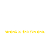 Funny T-Shirts design "I Know Right From Wrong. Wrong Is The Fun One."