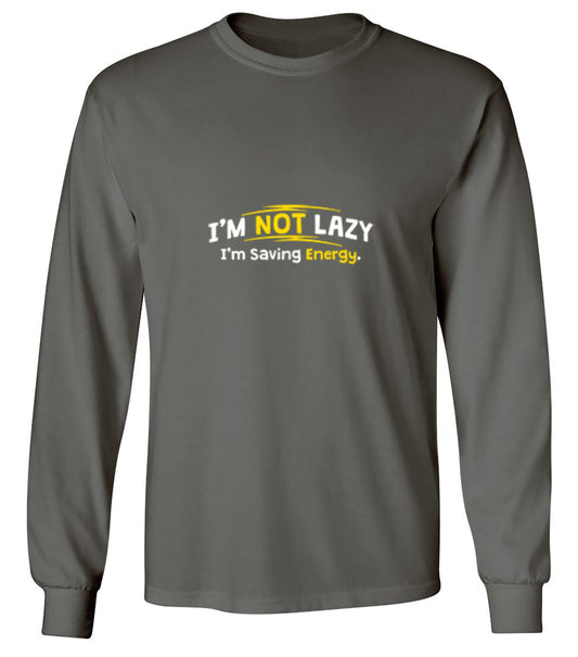 Funny T-Shirts design "I'm Not Lazy I'm Saving Energy - Long Sleeve"