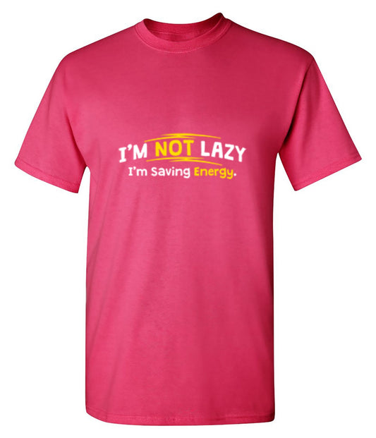 Funny T-Shirts design "I'm Not Lazy I'm Saving Energy"