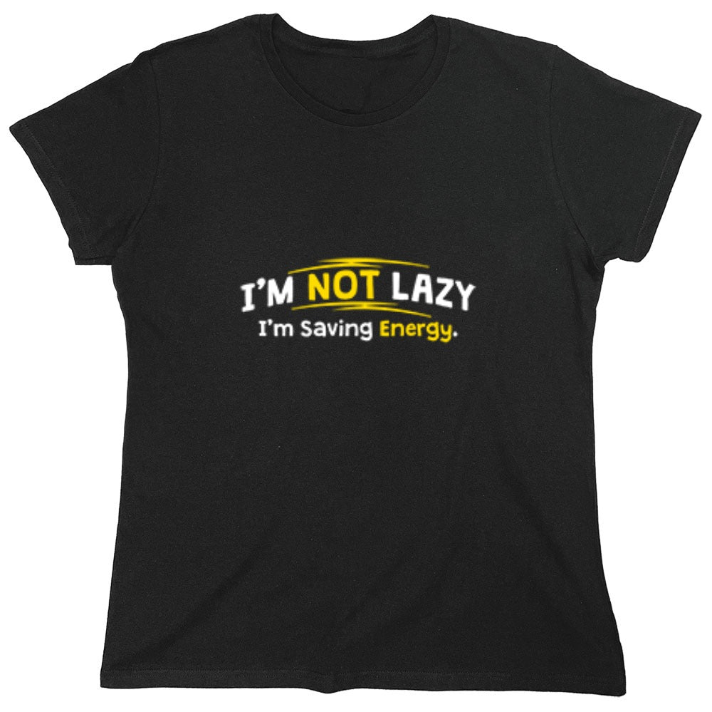 Funny T-Shirts design "I'm Not Lazy I'm Saving Energy - Womens"