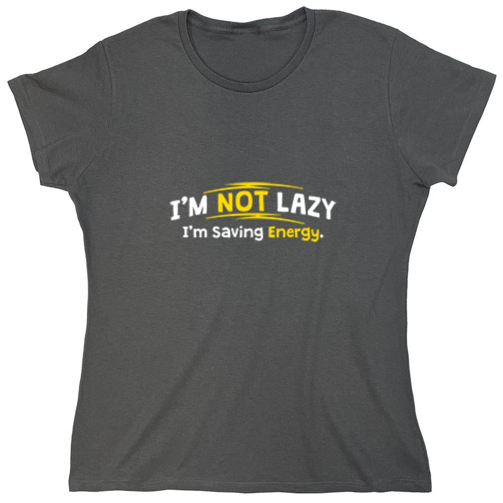 Funny T-Shirts design "I'm Not Lazy I'm Saving Energy - Womens"