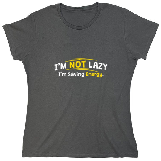 Funny T-Shirts design "I'm Not Lazy I'm Saving Energy - Womens"