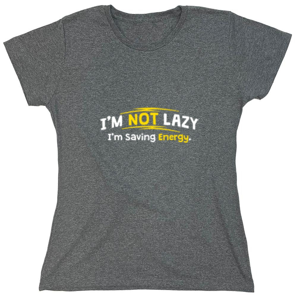 Funny T-Shirts design "I'm Not Lazy I'm Saving Energy - Womens"