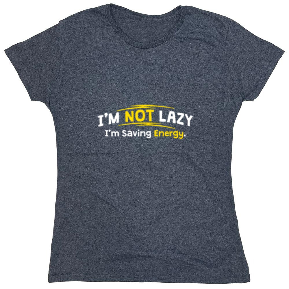 Funny T-Shirts design "I'm Not Lazy I'm Saving Energy - Womens"
