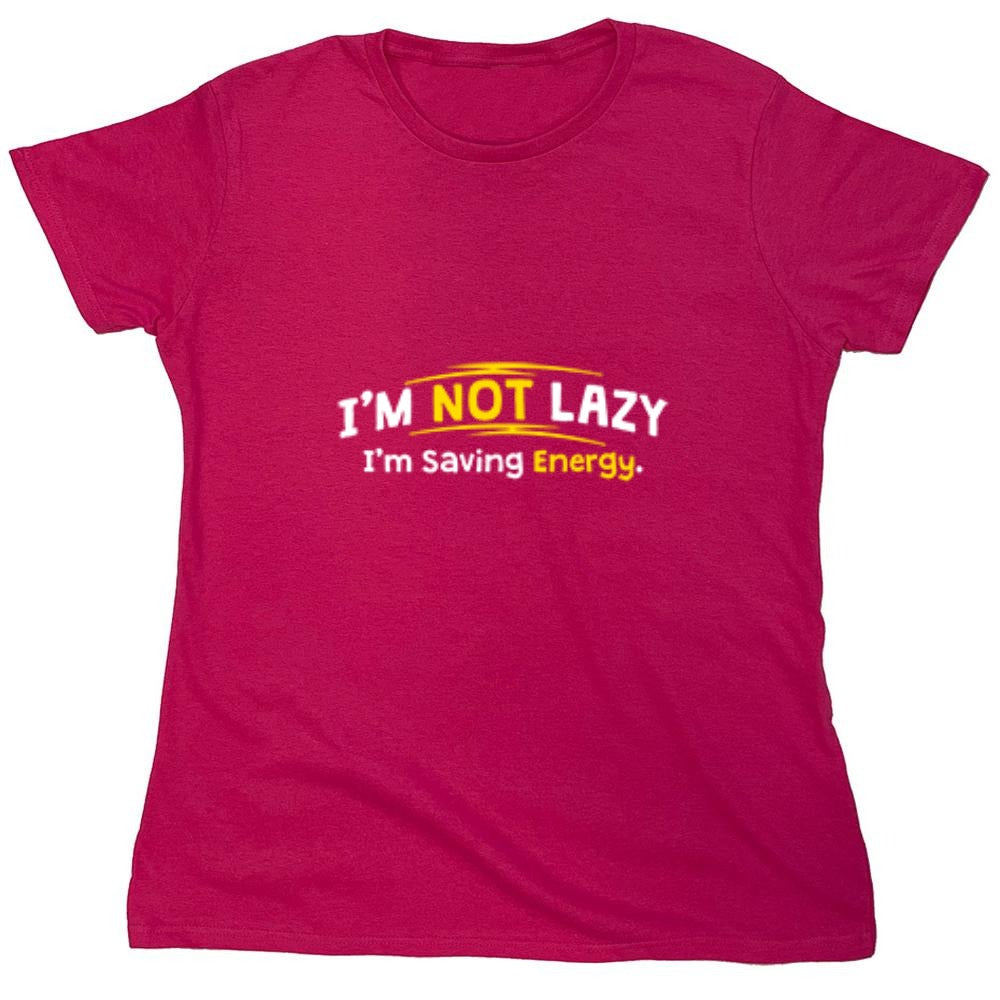 Funny T-Shirts design "I'm Not Lazy I'm Saving Energy - Womens"