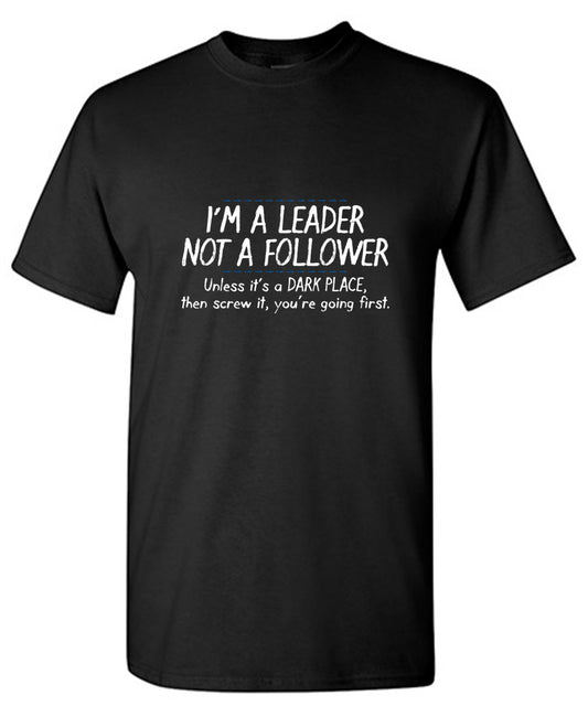 Funny T-Shirts design "I'm A Leader Not A Follower Unless It's A Dark Place Then Screw It You're Going - Youth"