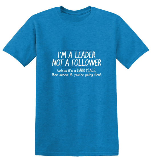 Funny T-Shirts design "I'm A Leader Not A Follower Unless It's A Dark Place Then Screw It You're Going"