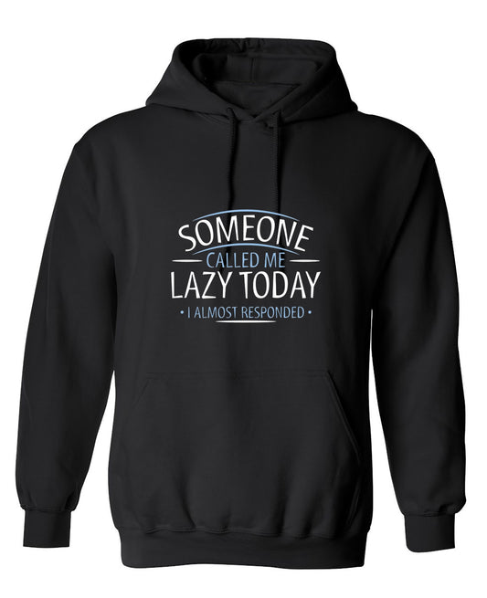 Funny T-Shirts design "Someone Called Me Lazy Today I Almost Responded - Hoodie"